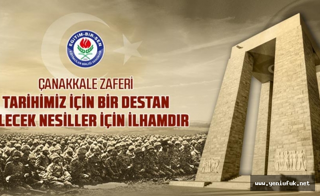 "Çanakkale Zaferi, tarihimiz için bir destan, gelecek nesiller için ilhamdır"