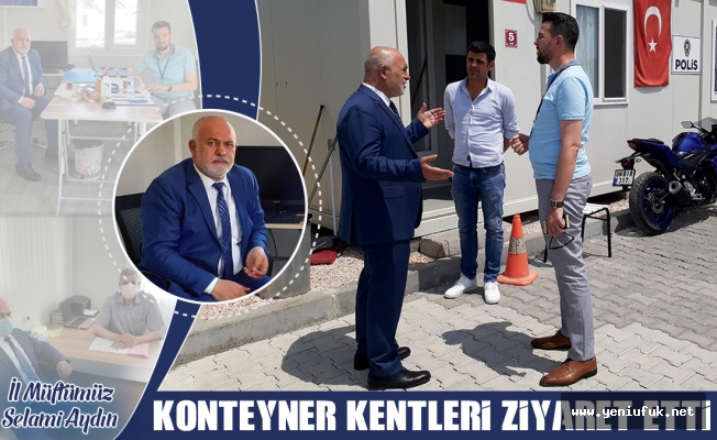 Müftü Aydın, Konteyner Kentleri Ziyaret Etti