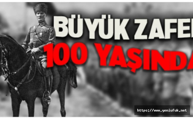 BÜYÜK ZAFER 100 YAŞINDA