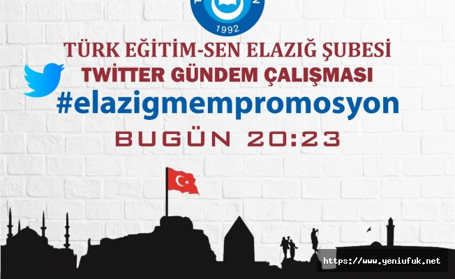 TÜRK EĞİTİM SEN TWİTTER’DA #ELAZİGMEMPROMOSYON ETİKETİ BAŞLATACAK