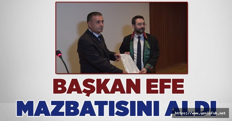 BAŞKAN EFE MAZBATASINI ALDI