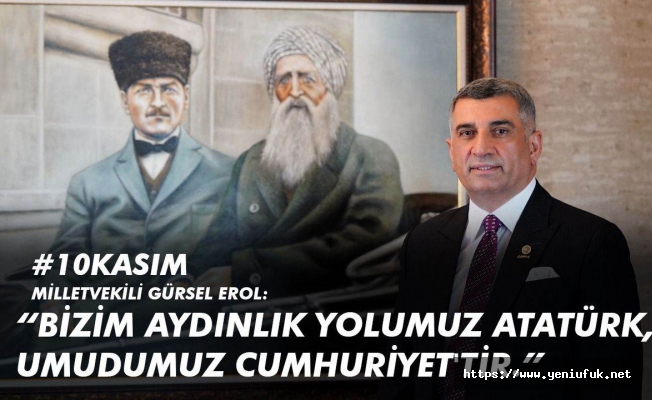 Milletvekili Erol: “Bizim Aydınlık Yolumuz Atatürk, Umudumuz Cumhuriyettir”