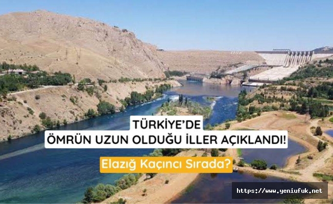 Elazığ'da ömrün uzunluğu açıklandı
