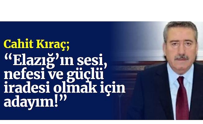 Elazığ’ın sesi, nefesi ve güçlü iradesi olmak için adayım!”