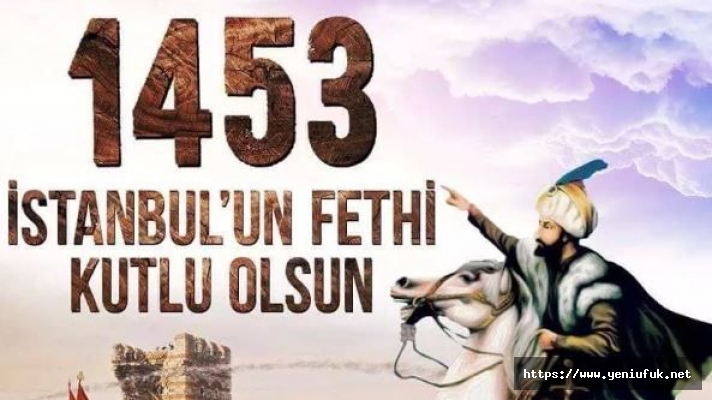 İstanbul'un fethinin 570. Yıl dönümü!