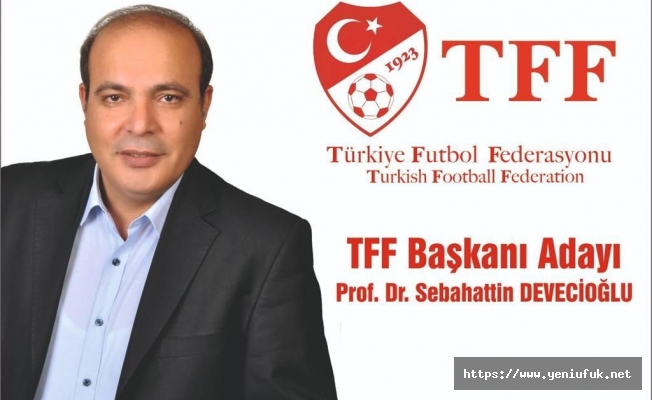 Prof. Dr. Devecioğlu; “Türk Futbolunu birlikte yöneteceğiz”