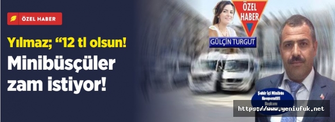 Minibüsçüler zam istiyor! Yılmaz; “12 tl olsun!