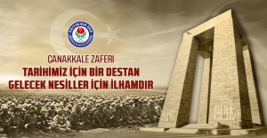 "Çanakkale Zaferi, tarihimiz için bir destan, gelecek nesiller için ilhamdır"