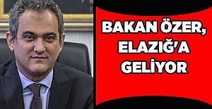 BAKAN ÖZER, ELAZIĞ'A GELİYOR