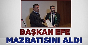 BAŞKAN EFE MAZBATASINI ALDI