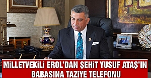 MİLLETVEKİLİ EROL’DAN ŞEHİT YUSUF ATAŞ’IN BABASINA TAZİYE TELEFONU