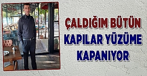 ÇALDIĞIM BÜTÜN KAPILAR YÜZÜME KAPANIYOR