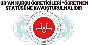 MİL-DİYANET SEN: "KUR’AN KURSU ÖĞRETİCİLERİ “ÖĞRETMEN” STATÜSÜNE KAVUŞTURULMALIDIR"