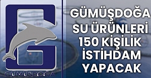 Gümüşdoğa Su Ürünleri 150 Kişilik İstihdam Yapacak