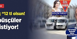 Minibüsçüler zam istiyor! Yılmaz; “12 tl olsun!